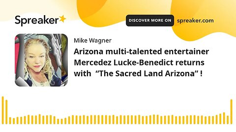 Arizona multi-talented entertainer Mercedez Lucke-Benedict returns with “The Sacred Land Arizona” !