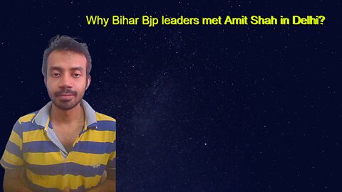 Why Bihar Bjp leaders met Amit Shah in Delhi?