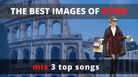 THE BEST PICTURES OF ROME (MIX 3 SONGS)