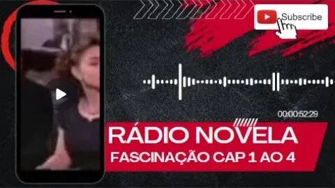 RÁDIO NOVELA FASCINAÇÃO CAP 1 AO 4