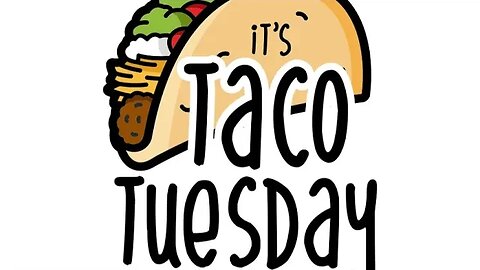 Taco Tuesday, Work Antics (5/2/23)