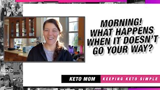 Morning! What Happens When It Doesn't Go Your Way | Keto Mom