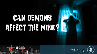 16 Sep 22, Jesus 911: Can Demons Affect the Mind?