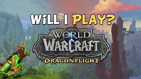 Will I Play WoW Dragonflight?