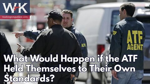 What Would Happen if the ATF Held Themselves to Their Own Standards?