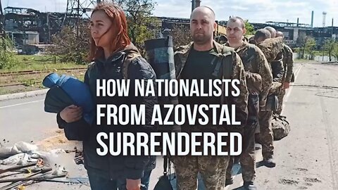 How nationalists from Azovstal surrendered