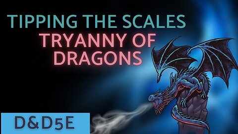 Tipping The Scales ~ Episode 1 ~// Tyranny Of Dragons “ Give Me Just One Reason” D&D5e Campaign