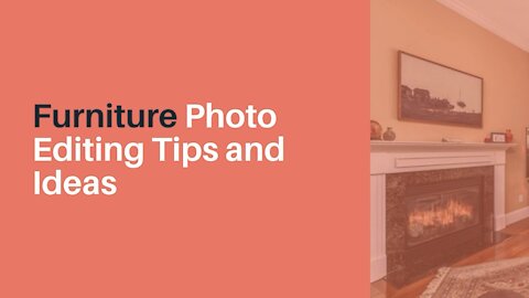 Furniture Photo Editing Tips and Ideas