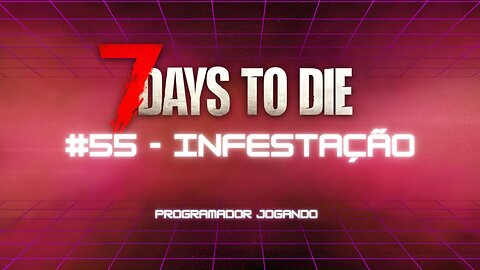 7 Days To Die #55 - Infestação - Jogo de sobrevivencia zumbi no linux