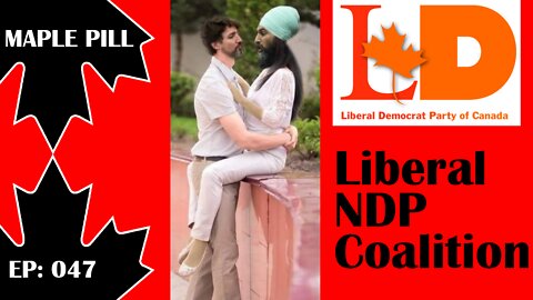 Maple Pill Ep 047 - Liberal NDP Coalition Official & Freedom Convoy Arson Hoax