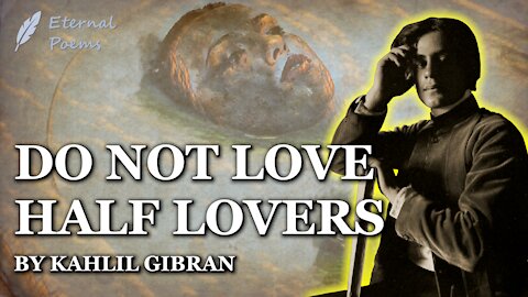 Do Not Love Half Lovers - Kahlil Gibran | Eternal Poems