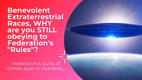 Benevolent Extraterrestrial Races, Why Are You STILL ‘Obeying’ to Federation’s Rules?