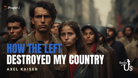 Axel Kaiser: How the Left Destroyed My Country