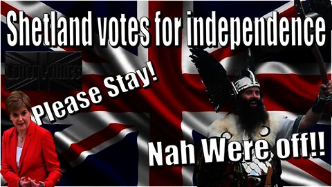 SHEXIT Shetland votes for independance and the SNP are stuck lol