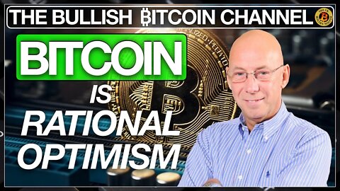BITCOIN IS RATIONAL OPTIMISM… ON ‘THE BULLISH ₿ITCOIN CHANNEL’ (EP 475)