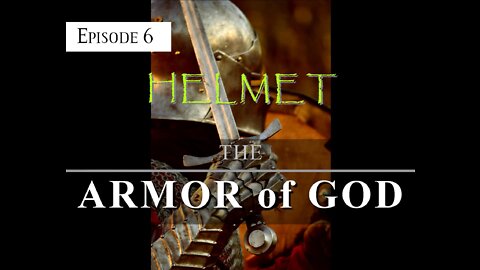 ARMOR of GOD - EPISODE 6 - HELMET of SALVATION