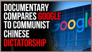 Documentary Shows How GOOGLE Resembles Communist CHINA With Surveillance