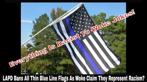 LAPD Bans All Thin Blue Line Flags As Woke Claim They Represent Racism?