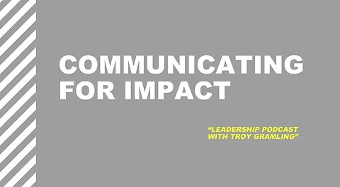 Ep 15: Communicating for Impact | Troy Gramling