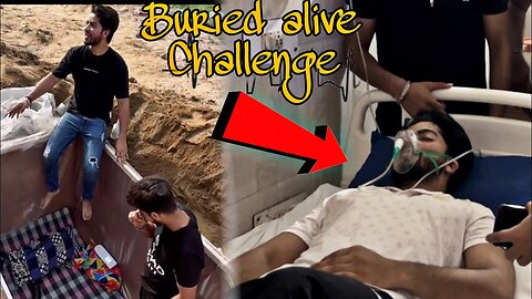 Buried alive challenge gone wrong