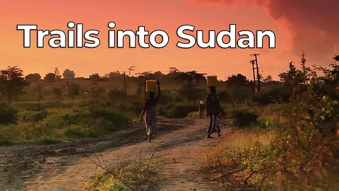 Trails into Sudan - Harvesters Ministries