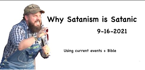 9-16-2021 - Why Satanism is satanic (answering with current politics) - Jarrin Jackson