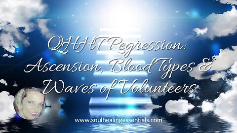 QHHT Regression: Ascension, Blood Types & Waves of Volunteers