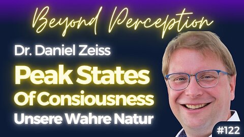 #122 | Peak States of Consciousness: Von Traumen lösen & unsere Natur erfahren | Dr. Daniel Zeiss