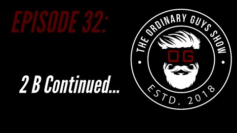 Episode 32: 2 B Continued...
