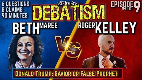 DEBATISM Ep 9 | Beth Maree vs. Roger Kelley - Trump: Savior or False Prophet? - 11/21/23