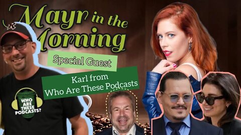 Mayr in the Morning! Karl WATP, Stuttering John, Depp Dating his Lawyer, Mormon OnlyFans, Gen Z
