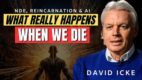 What Really Happens When We Die | NDE's, Reincarnation & AI | David Icke