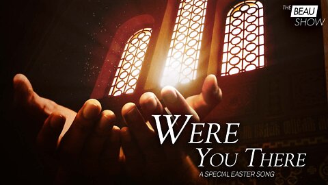 ‘Were You There’: A Special Easter Song | The Beau Show