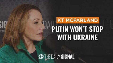 Putin Won’t Stop With Ukraine—KT McFarland