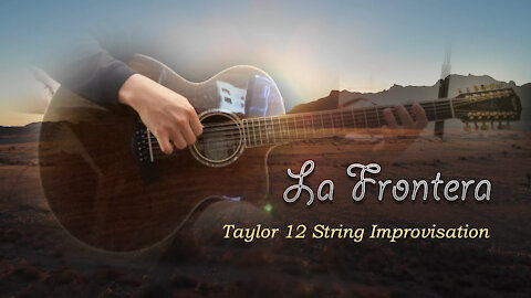 La Frontera - Taylor 12 String Improvisation