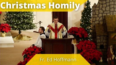 Homily for The Nativity of the Lord - Father Ed Hoffmann