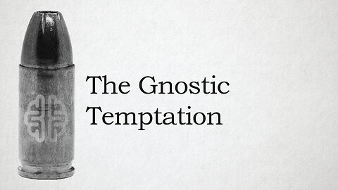 The Gnostic Temptation