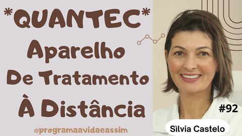 #92 - QUANTEC - APARELHO DE TRATAMENTO À DISTÂNCIA com a Dra. Silvia Castelo - 30/7/22
