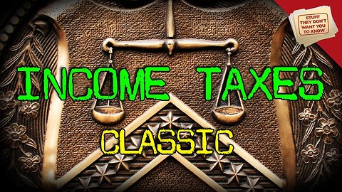 Stuff They Don't Want You To Know: Income Taxes - CLASSIC