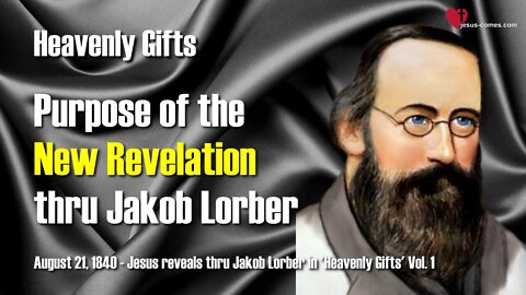 Purpose of the New Revelation thru Jakob Lorber...Jesus explains ❤️ Heavenly Gifts thru Jakob Lorber