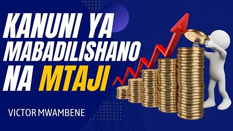 KANUNI YA MABADILISHANO NA MTAJI | Victor Mwambene