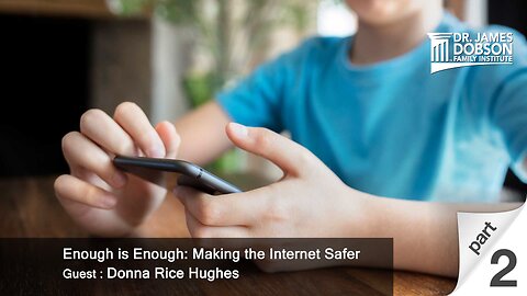 Enough Is Enough: Making the Internet Safer - Part 2 with Guest Guest Donna Rice Hughes