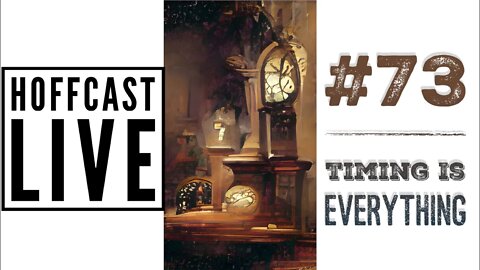 Timing Is Everything | #73 Hoffcast LIVE