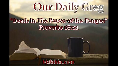 529 Death In The Power of the Tongue (Proverbs 18:21) Our Daily Greg