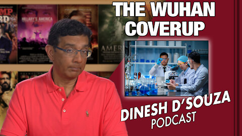THE WUHAN COVERUP Dinesh D’Souza Podcast Ep 99