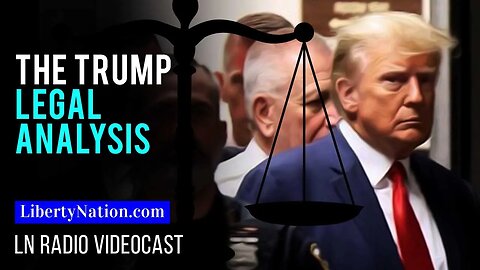 The Trump Legal Analysis – LN Radio Videocast