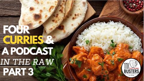 The Team Bubba Podcast - IN THE RAW - FOUR CURRIES & A PODDCAST- PART3