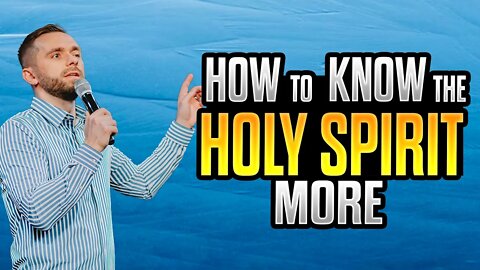 5 Steps to KNOWING the HOLY SPIRIT MORE
