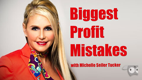 Biggest Profit Mistakes with Michelle Seiler Tucker