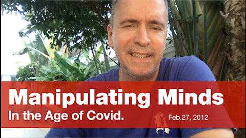 Manipulating Minds in the Age of Covid.